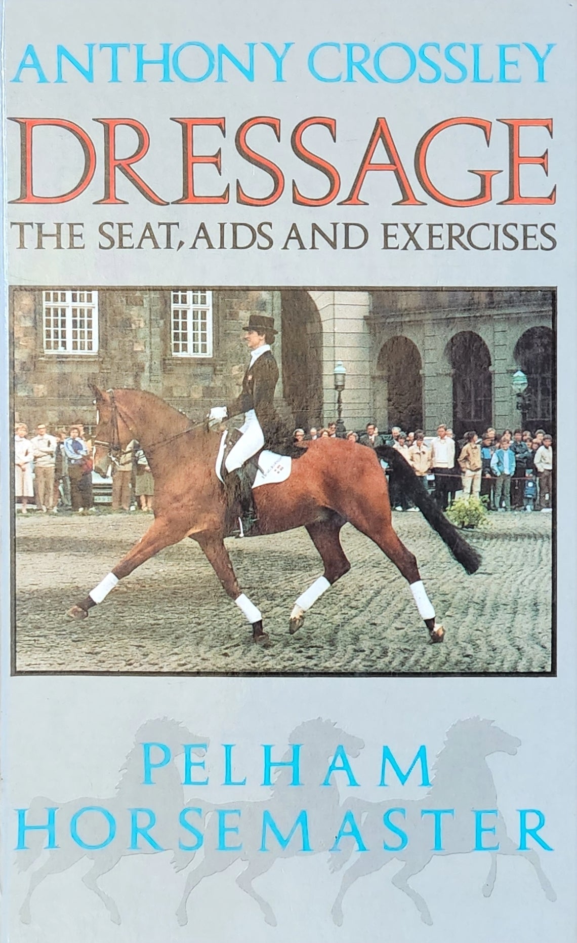 Dressage: the Seat, Aids and Exercises