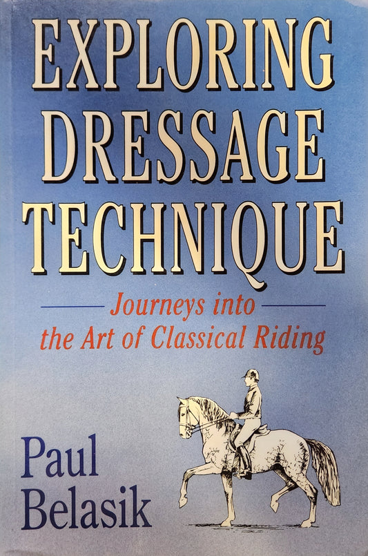 Exploring Dressage Technique: Journeys into the Art of Classical Riding