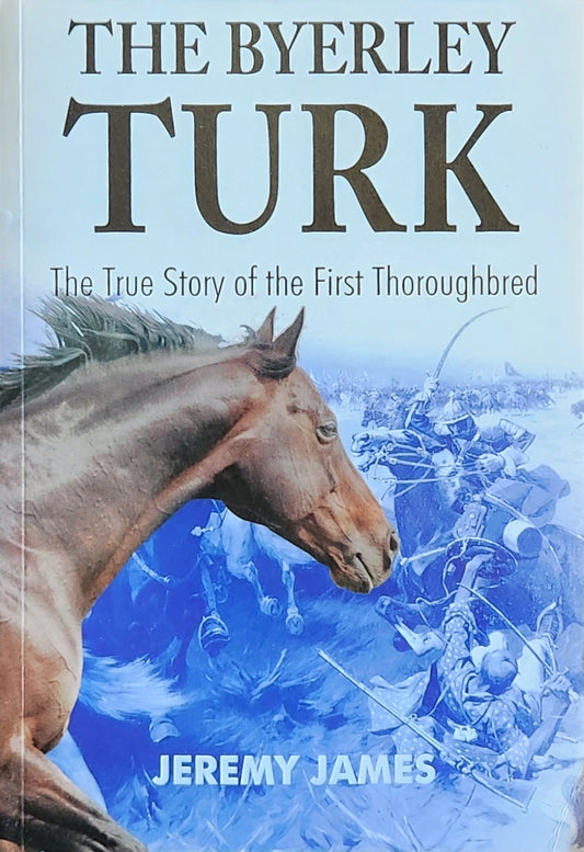 The Byerley Turk: the True Story of the First Thoroughbred