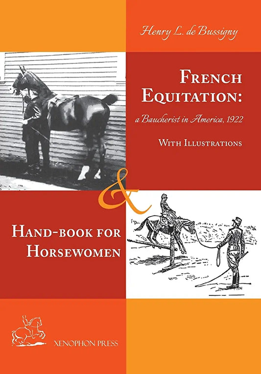 French Equitation: A Baucherist in America 1922 & Hand-book for Horsewomen by Henry de Bussigny