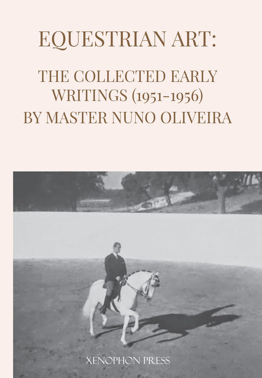 Equestrian Art: The Collected Early Writings (1951-1956) by Master Nuno Oliveira (paperback)